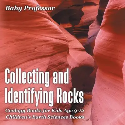 Collectionner et identifier les roches - Livres de géologie pour les enfants de 9 à 12 ans - Livres pour enfants sur les sciences de la terre - Collecting and Identifying Rocks - Geology Books for Kids Age 9-12 - Children's Earth Sciences Books