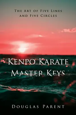 Kenpo Karate Master Keys : L'art des cinq lignes et des cinq cercles - Kenpo Karate Master Keys: The Art of Five Lines and Five Circles