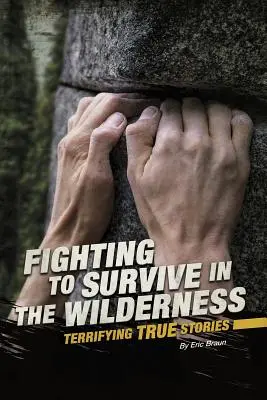 Se battre pour survivre dans la nature : Histoires vraies terrifiantes - Fighting to Survive in the Wilderness: Terrifying True Stories