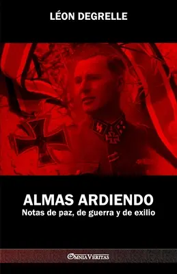 Almas Ardiendo : Notas de paz, de guerra y de exilio - Almas Ardiendo: Notas de paz, de guerra y de exilio