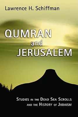 Qumran et Jérusalem : Études sur les manuscrits de la mer Morte et l'histoire du judaïsme - Qumran and Jerusalem: Studies in the Dead Sea Scrolls and the History of Judaism