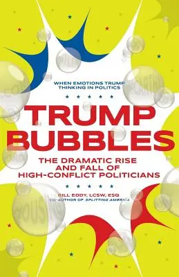 Trump Bubbles : L'ascension et la chute dramatiques des politiciens en conflit grave - Trump Bubbles: The Dramatic Rise and Fall of High-Conflict Politicians