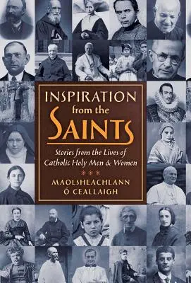 L'inspiration des saints : Histoires tirées de la vie de saints hommes et femmes catholiques - Inspiration from the Saints: Stories from the Lives of Catholic Holy Men and Women