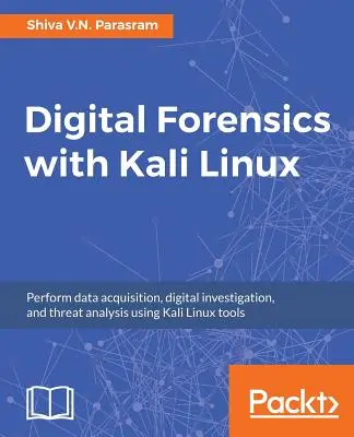 La criminalistique numérique avec Kali Linux - Digital Forensics with Kali Linux