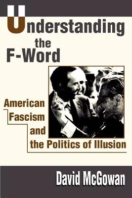 Comprendre le mot en F : Le fascisme américain et la politique de l'illusion - Understanding the F-Word: American Fascism and the Politics of Illusion