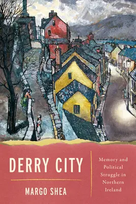 Derry City : Mémoire et lutte politique en Irlande du Nord - Derry City: Memory and Political Struggle in Northern Ireland