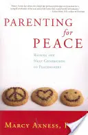 Être parent pour la paix : Élever la prochaine génération d'artisans de la paix - Parenting for Peace: Raising the Next Generation of Peacemakers