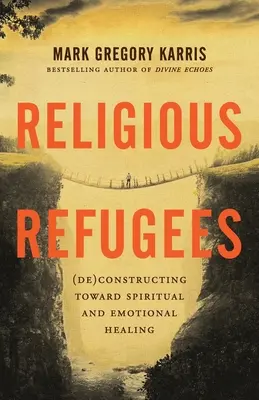 Réfugiés religieux : (dé)construction vers la guérison spirituelle et émotionnelle - Religious Refugees: (De)Constructing Toward Spiritual and Emotional Healing