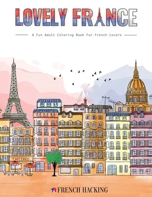Lovely France - Un livre de coloriage pour adultes pour les amoureux de la France - Lovely France - A Fun Adult Coloring Book For French Lovers