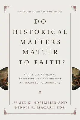 Les questions historiques sont-elles importantes pour la foi ? Une évaluation critique des approches modernes et postmodernes de l'Écriture - Do Historical Matters Matter to Faith?: A Critical Appraisal of Modern and Postmodern Approaches to Scripture