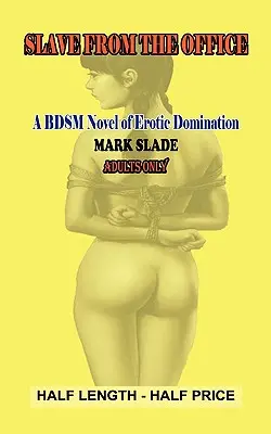 L'esclave du bureau : Un roman Bdsm de domination érotique - Slavegirl from the Office: A Bdsm Novel of Erotic Domination