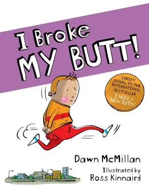 Je me suis cassé les fesses ! La suite impertinente du best-seller international J'ai besoin d'un nouveau cul ! - I Broke My Butt!: The Cheeky Sequel to the International Bestseller I Need a New Butt!