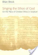 Chanter l'ethos de Dieu : La place de l'éthique chrétienne dans l'Ecriture - Singing the Ethos of God: On the Place of Christian Ethics in Scripture