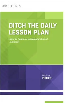 Abandonner le plan de cours quotidien : Comment planifier un apprentissage significatif pour les élèves&nbsp;? - Ditch the Daily Lesson Plan: How do I plan for meaningful student learning?
