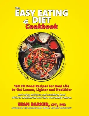 The Easy Eating Diet Cookbook : 150 recettes d'aliments sains pour la vie réelle, pour devenir plus mince, plus léger et en meilleure santé - The Easy Eating Diet Cookbook: 150 Fit Food Recipes for Real Life, to Get Leaner, Lighter and Healthier