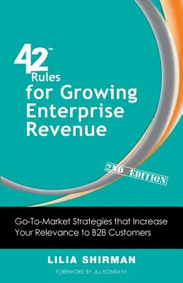 42 règles pour augmenter le chiffre d'affaires des entreprises (2e édition) : Des stratégies de mise sur le marché qui augmentent votre pertinence auprès des clients B2B - 42 Rules for Growing Enterprise Revenue (2nd Edition): Go-To-Market Strategies That Increase Your Relevance to B2B Customers