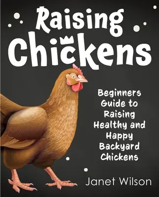 L'élevage de poules : Guide du débutant pour élever des poules de basse-cour en bonne santé et heureuses - Raising Chickens: Beginners Guide to Raising Healthy and Happy Backyard Chickens