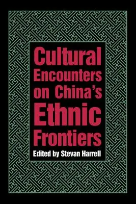 Rencontres culturelles aux frontières ethniques de la Chine - Cultural Encounters on China's Ethnic Frontiers