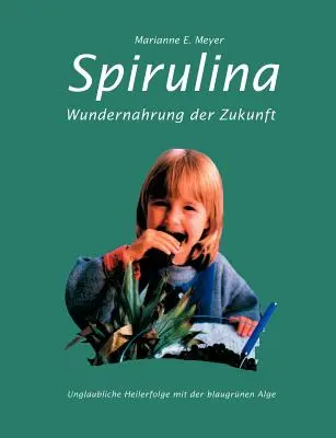 La spiruline : Wundernahrung der Zukunft. Unglaubliche Heilerfolge mit der blaugrnen Alge - Spirulina: Wundernahrung der Zukunft. Unglaubliche Heilerfolge mit der blaugrnen Alge