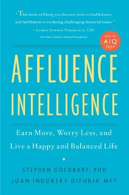 L'intelligence de l'abondance : Gagner plus, s'inquiéter moins et vivre une vie heureuse et équilibrée - Affluence Intelligence: Earn More, Worry Less, and Live a Happy and Balanced Life