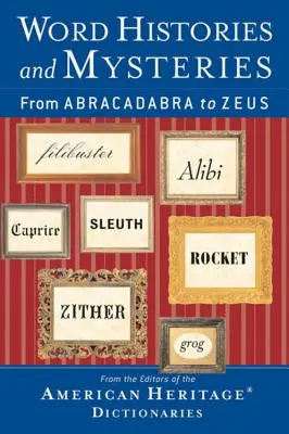 Histoires et mystères des mots : D'Abracadabra à Zeus - Word Histories and Mysteries: From Abracadabra to Zeus