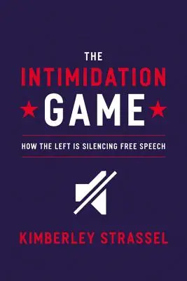 Le jeu de l'intimidation : comment la gauche réduit au silence la liberté d'expression - The Intimidation Game: How the Left Is Silencing Free Speech