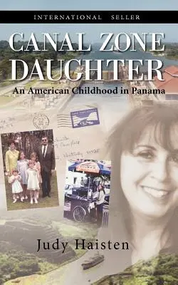 La fille de la zone du canal, une enfance américaine au Panama - Canal Zone Daughter, an American Childhood in Panama