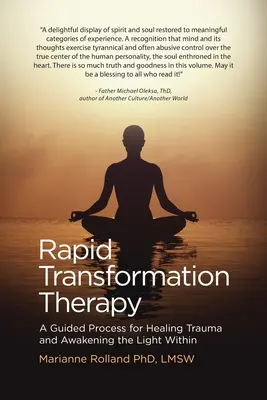 La thérapie de transformation rapide : Un processus guidé pour guérir les traumatismes et éveiller la lumière en soi - Rapid Transformation Therapy: A Guided Process for Healing Trauma and Awakening the Light Within