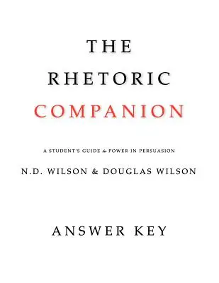 Le compagnon de la rhétorique : Guide de l'étudiant sur le pouvoir de la persuasion - The Rhetoric Companion: A Student's Guide to Power in Persuasion