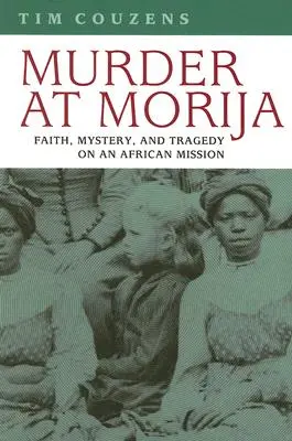 Meurtre à Morija : Foi, mystère et tragédie dans une mission africaine - Murder at Morija: Faith, Mystery, and Tragedy on an African Mission