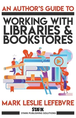 Guide à l'usage des auteurs pour travailler avec les bibliothèques et les librairies - An Author's Guide to Working with Libraries and Bookstores