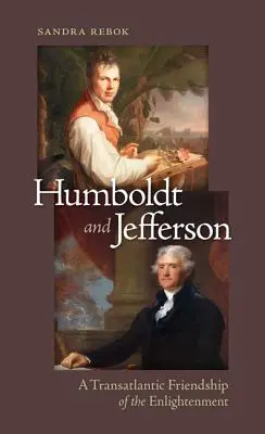Humboldt et Jefferson : Une amitié transatlantique au temps des Lumières - Humboldt and Jefferson: A Transatlantic Friendship of the Enlightenment