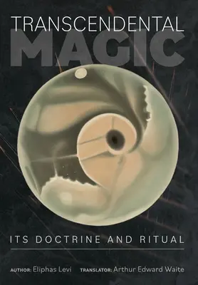 La magie transcendantale : sa doctrine et son rituel - Transcendental Magic: Its Doctrine and Ritual