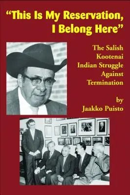 C'est ma réserve, j'ai ma place ici : La lutte des Indiens Salish Kootenai contre l'expulsion - This Is My Reservation, I Belong Here: The Salish Kootenai Indian Struggle Against Termination