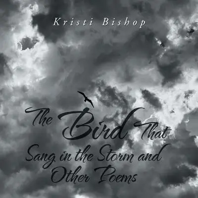 L'oiseau qui chantait dans la tempête et autres poèmes - The Bird That Sang in the Storm and Other Poems