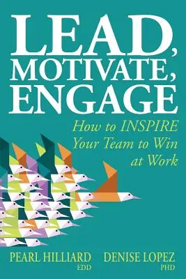 Diriger, motiver, engager : Comment INSPIRER votre équipe pour gagner au travail - Lead, Motivate, Engage: How to INSPIRE Your Team to Win at Work