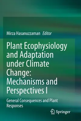 Écophysiologie végétale et adaptation au changement climatique : Mécanismes et perspectives I : Conséquences générales et réponses des plantes - Plant Ecophysiology and Adaptation Under Climate Change: Mechanisms and Perspectives I: General Consequences and Plant Responses