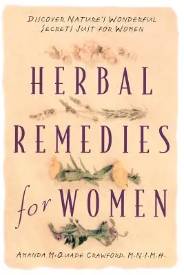 Remèdes à base de plantes pour les femmes : Découvrir les merveilleux secrets de la nature pour les femmes - Herbal Remedies for Women: Discover Nature's Wonderful Secrets Just for Women