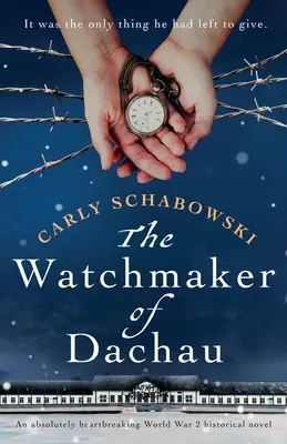L'horloger de Dachau : Un roman historique de la Seconde Guerre mondiale absolument bouleversant - The Watchmaker of Dachau: An absolutely heartbreaking World War 2 historical novel