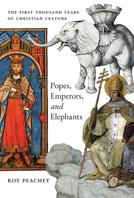 Papes, empereurs et éléphants : Les mille premières années de la culture chrétienne - Popes, Emperors, and Elephants: The First Thousand Years of Christian Culture