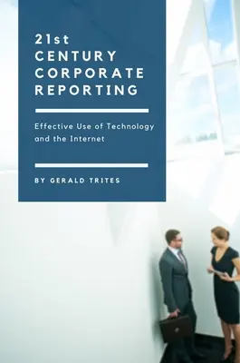 L'information d'entreprise au XXIe siècle : Utilisation efficace de la technologie et de l'internet - Twenty-First Century Corporate Reporting: Effective Use of Technology and the Internet