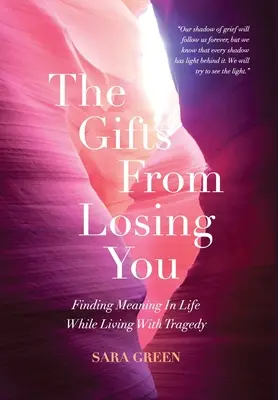 Les cadeaux de la perte de toi : Trouver un sens à la vie tout en vivant une tragédie - The Gifts From Losing You: Finding Meaning In Life While Living With Tragedy