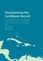 Décoloniser les archives des Caraïbes : Un lecteur d'archives - Decolonizing the Caribbean Record: An Archives Reader