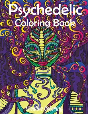 Livre de coloriage psychédélique : Livre de coloriage pour adultes avec des motifs hippies et trippants - Psychedelic Coloring Book: Adult Coloring Book of Hippy, Trippy Designs