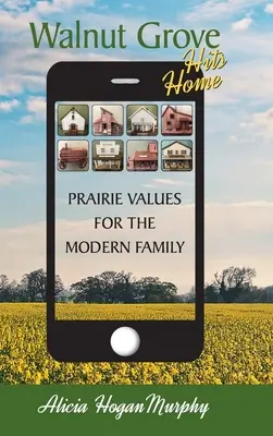Walnut Grove Hits Home (hardback) : Les valeurs des Prairies pour la famille moderne - Walnut Grove Hits Home (hardback): Prairie Values for the Modern Family