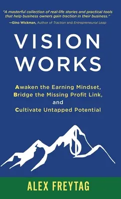 Vision Works : Réveiller l'esprit de gain, combler le chaînon manquant de la rentabilité et cultiver le potentiel inexploité - Vision Works: Awaken the Earning Mindset, Bridge the Missing Profit Link, and Cultivate Untapped Potential