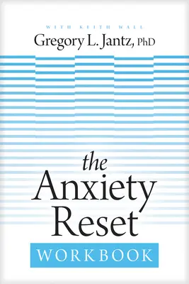 Le manuel de réinitialisation de l'anxiété - The Anxiety Reset Workbook