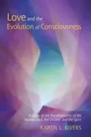 L'amour et l'évolution de la conscience : Une étude de la transformation de l'âme humaine, du double et de l'esprit - Love and the Evolution of Consciousness: A Study of the Transformation of the Human Soul, the Double, and the Spirit