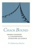 Chaos Bound : Le désordre ordonné dans la littérature et la science contemporaines - Chaos Bound: Orderly Disorder in Contemporary Literature and Science