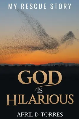 Dieu est hilarant : mon histoire de sauvetage - God is Hilarious: My Rescue Story